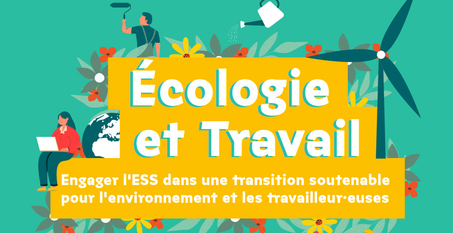 Ecologie et Travail - Engager l'ESS dans une transition soutenable pour l'environnement et les travailleurs
